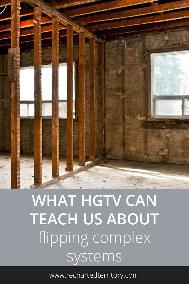 What HGTV can teach us about flipping complex systems tall