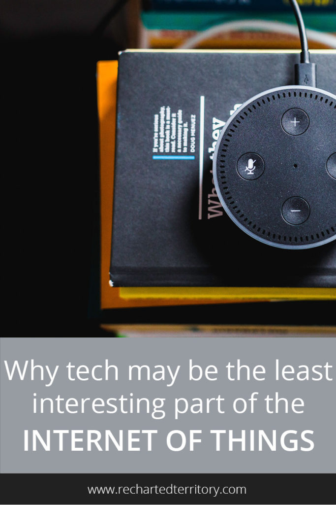 Why tech may be the least interesting part of the Internet of Things